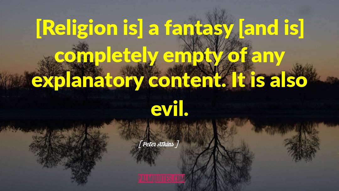 Peter Atkins Quotes: [Religion is] a fantasy [and
