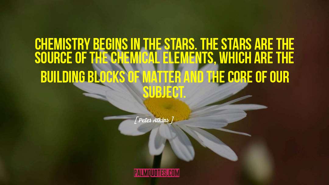 Peter Atkins Quotes: Chemistry begins in the stars.