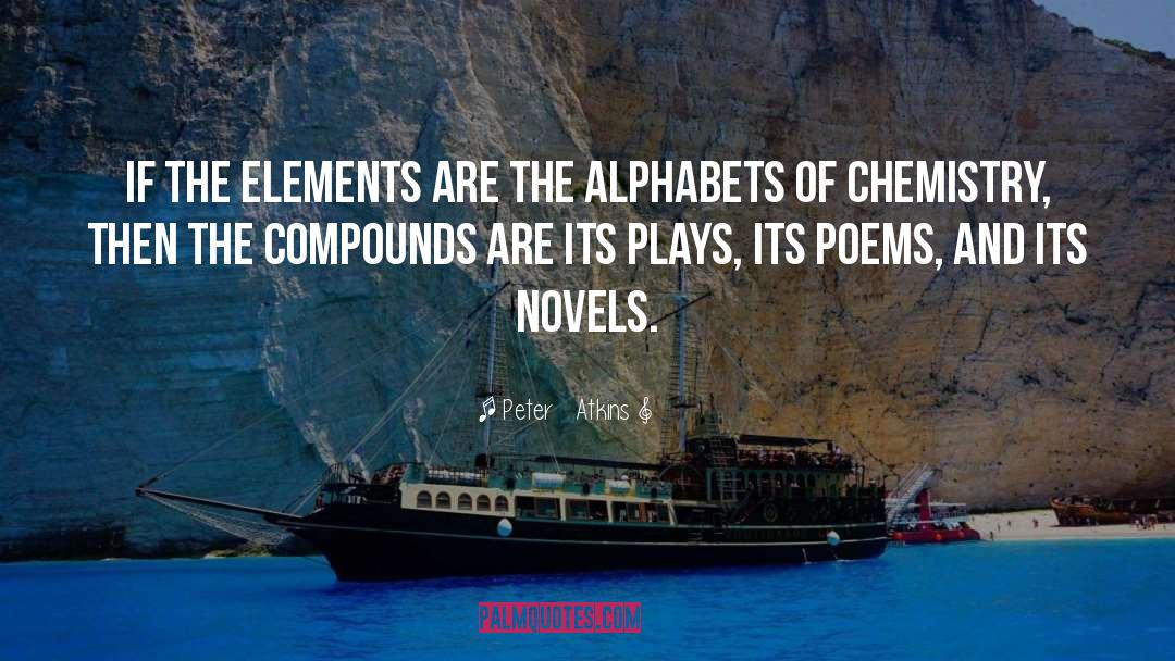 Peter Atkins Quotes: If the elements are the