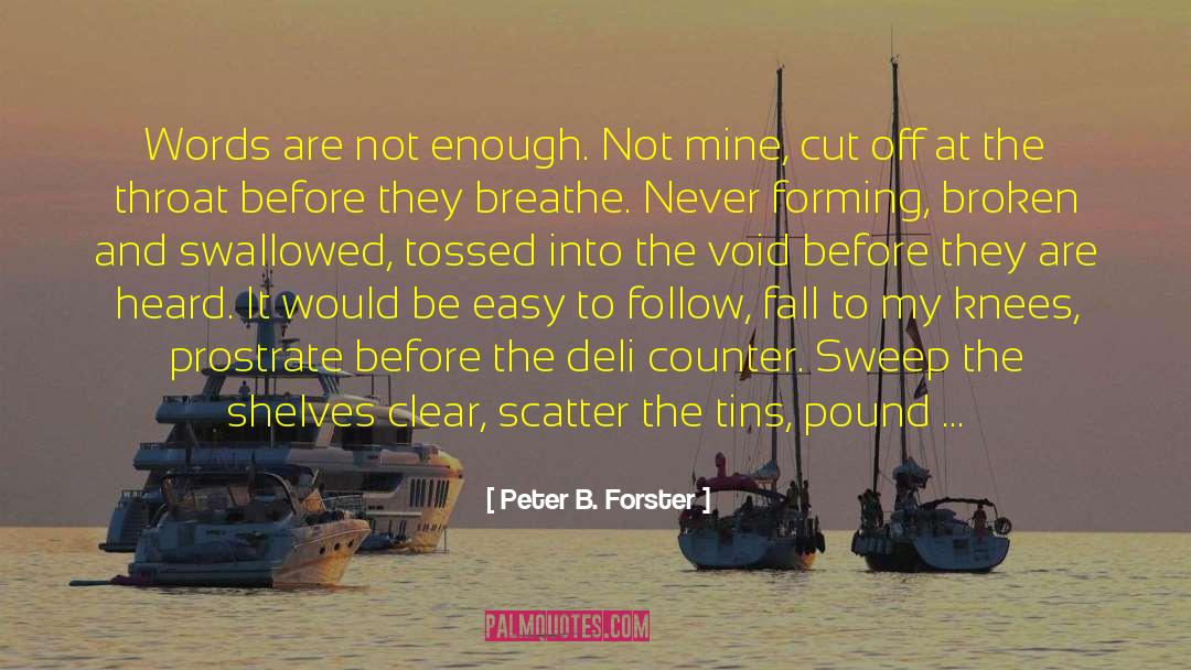 Peter B. Forster Quotes: Words are not enough. Not