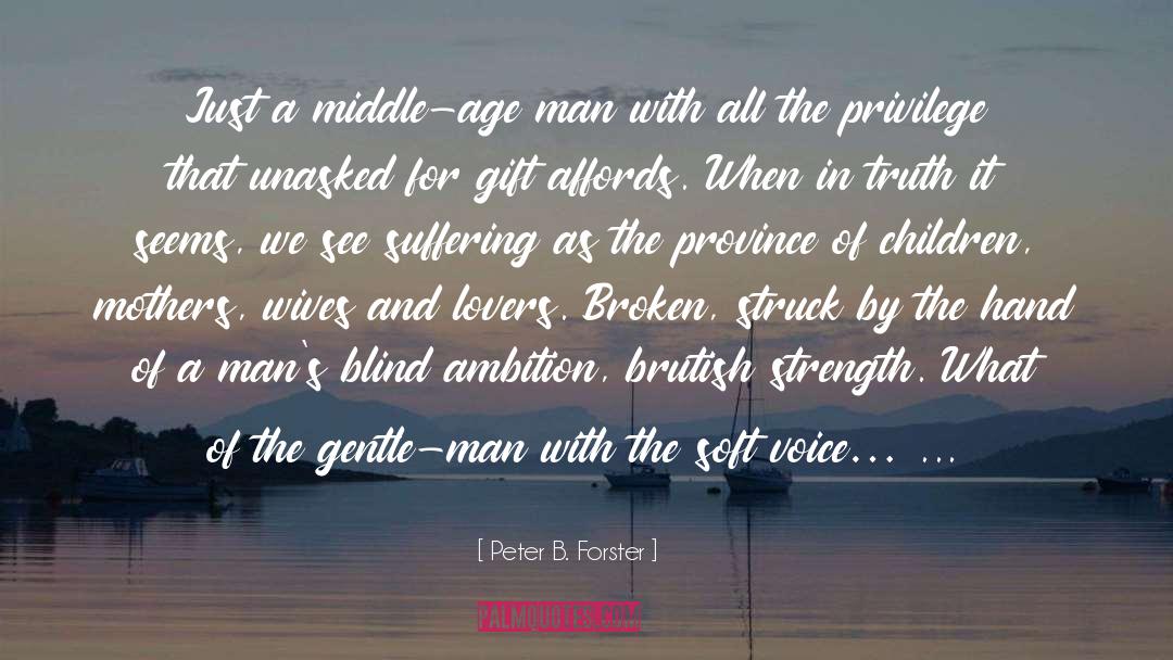 Peter B. Forster Quotes: Just a middle-age man with