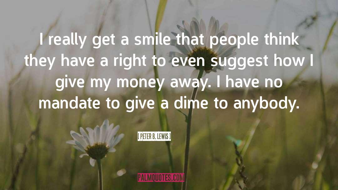 Peter B. Lewis Quotes: I really get a smile