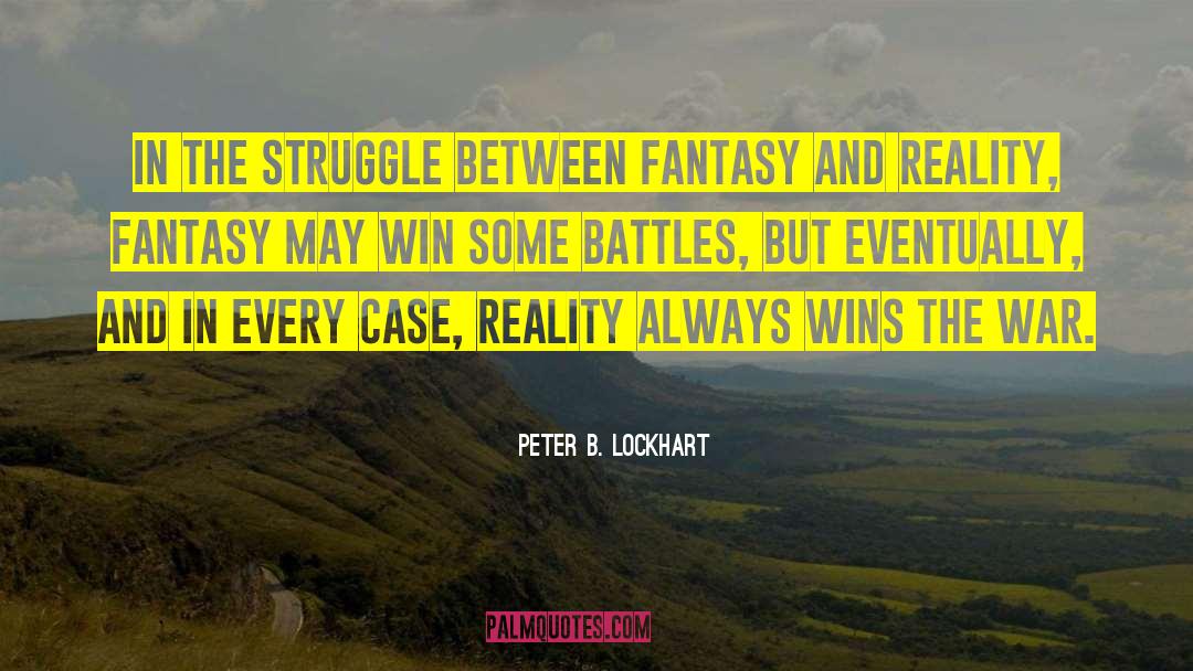 Peter B. Lockhart Quotes: In the struggle between fantasy