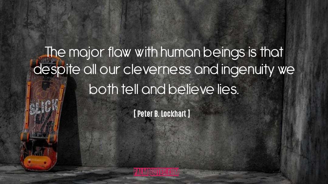 Peter B. Lockhart Quotes: The major flaw with human