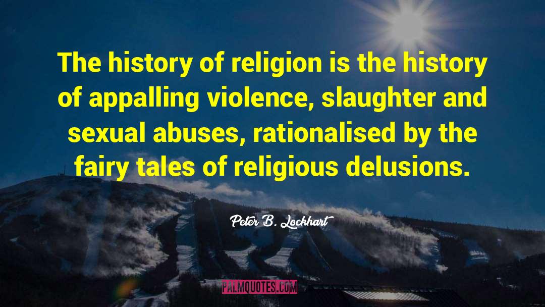 Peter B. Lockhart Quotes: The history of religion is