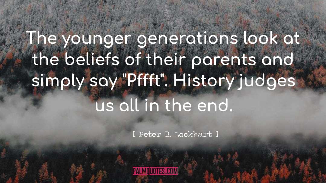 Peter B. Lockhart Quotes: The younger generations look at