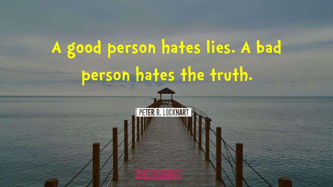 Peter B. Lockhart Quotes: A good person hates lies.