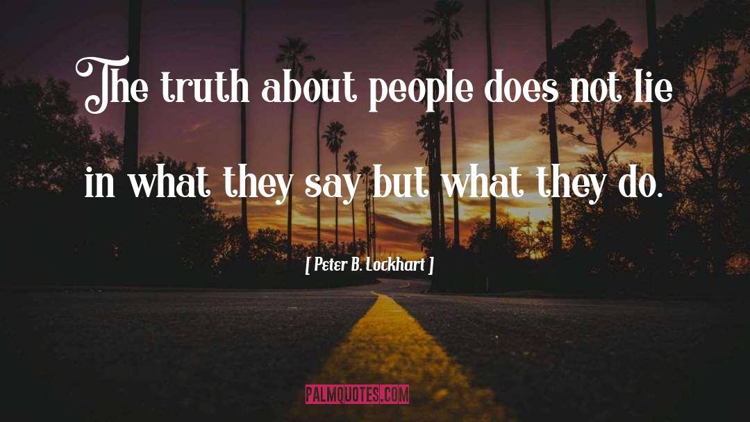 Peter B. Lockhart Quotes: The truth about people does