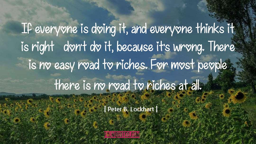 Peter B. Lockhart Quotes: If everyone is doing it,