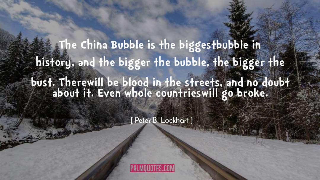 Peter B. Lockhart Quotes: The China Bubble is the