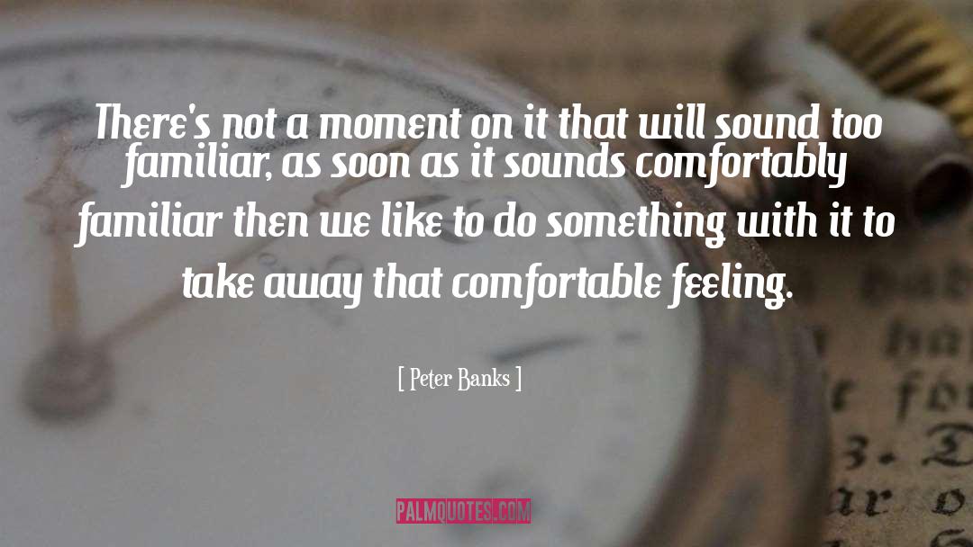 Peter Banks Quotes: There's not a moment on