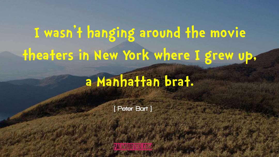 Peter Bart Quotes: I wasn't hanging around the