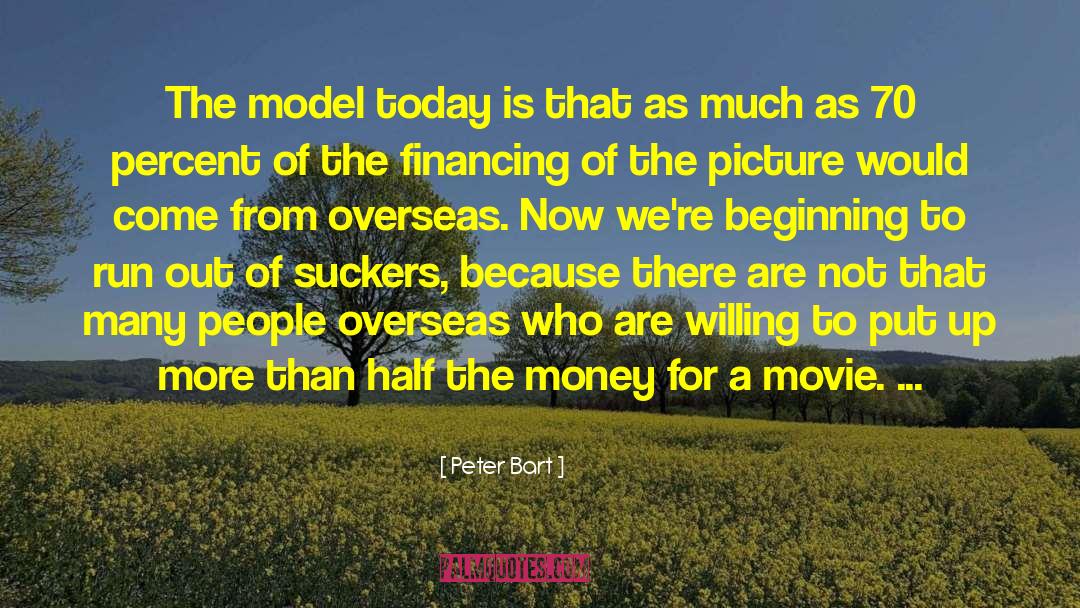 Peter Bart Quotes: The model today is that