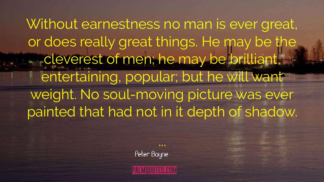 Peter Bayne Quotes: Without earnestness no man is