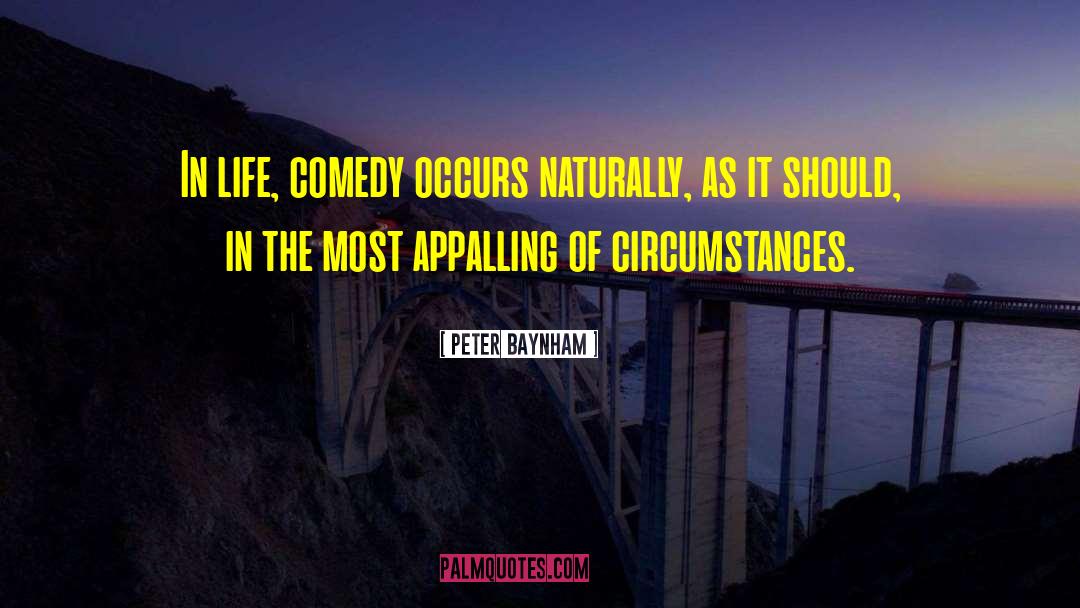 Peter Baynham Quotes: In life, comedy occurs naturally,