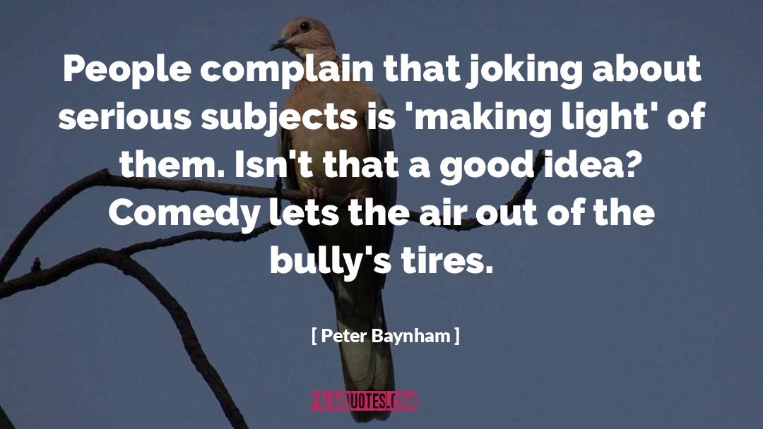 Peter Baynham Quotes: People complain that joking about