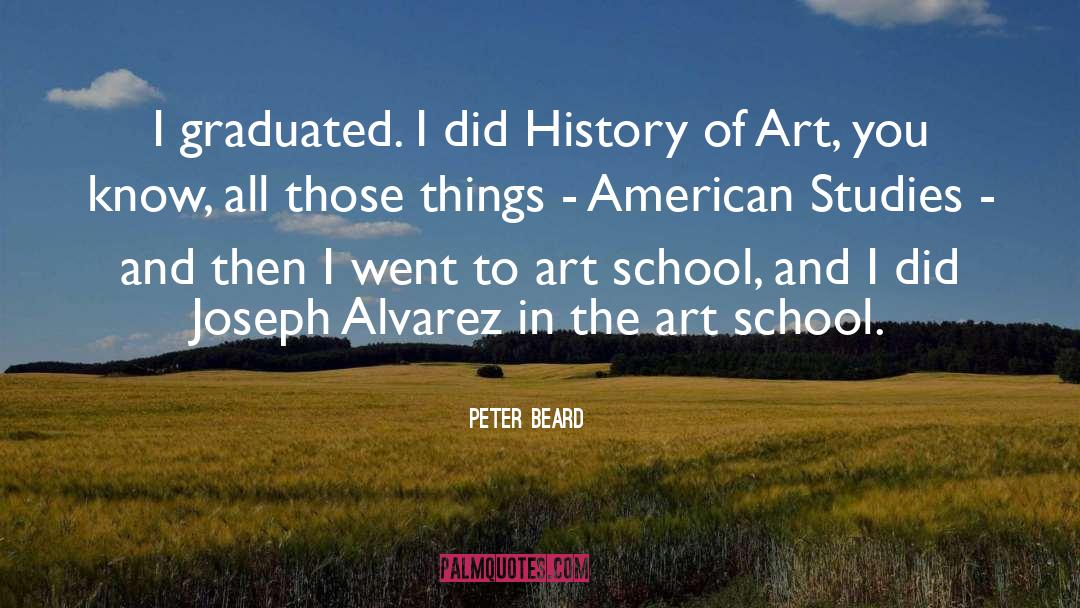 Peter Beard Quotes: I graduated. I did History