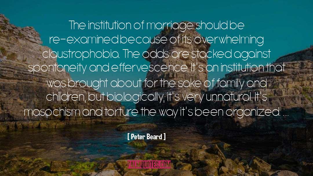 Peter Beard Quotes: The institution of marriage should