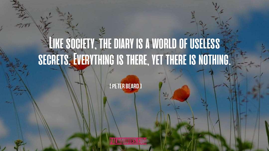 Peter Beard Quotes: Like society, the diary is