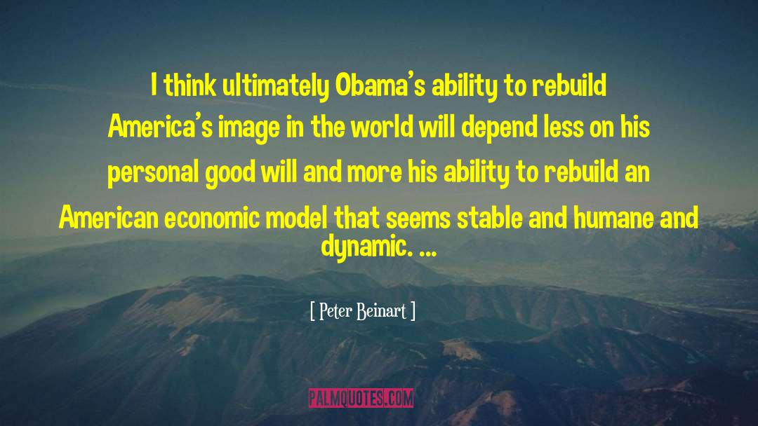 Peter Beinart Quotes: I think ultimately Obama's ability