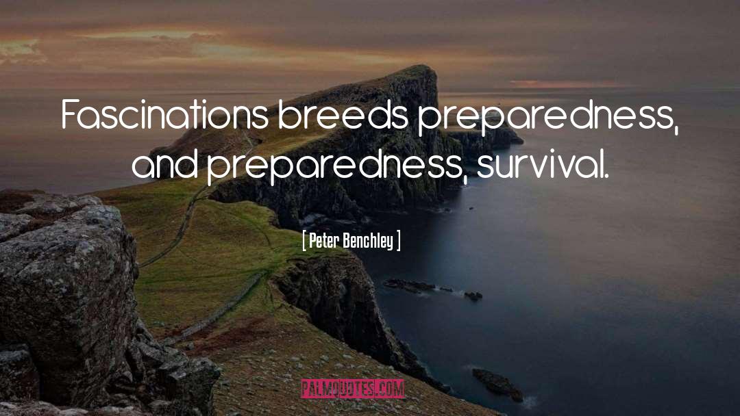 Peter Benchley Quotes: Fascinations breeds preparedness, and preparedness,