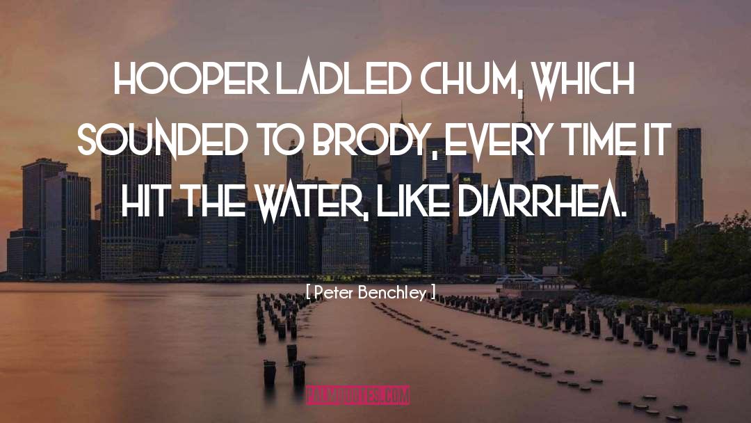 Peter Benchley Quotes: Hooper ladled chum, which sounded