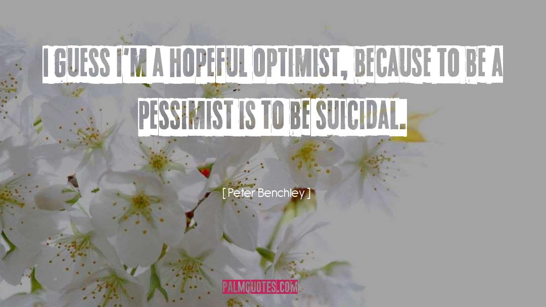 Peter Benchley Quotes: I guess I'm a hopeful