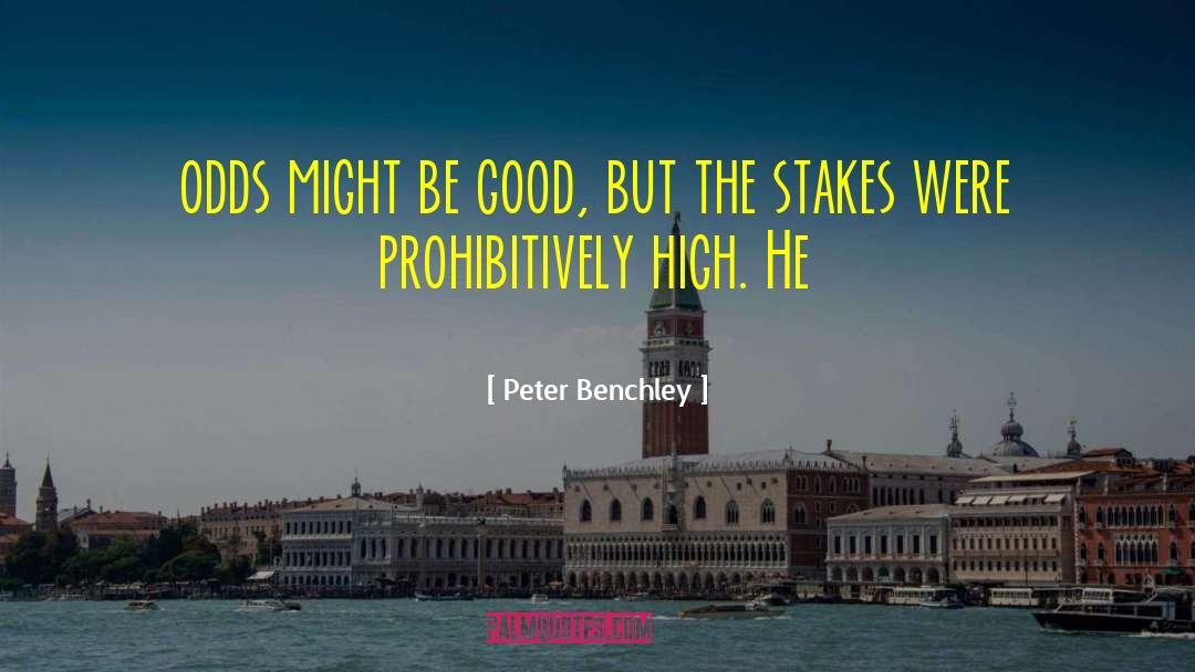 Peter Benchley Quotes: odds might be good, but