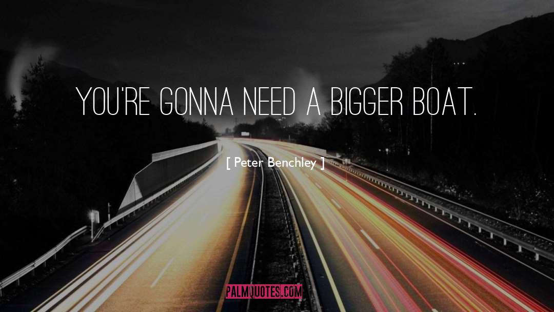 Peter Benchley Quotes: You're gonna need a bigger