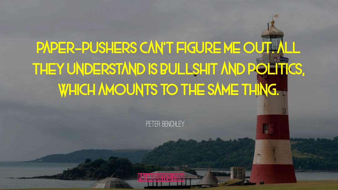 Peter Benchley Quotes: paper-pushers can't figure me out.