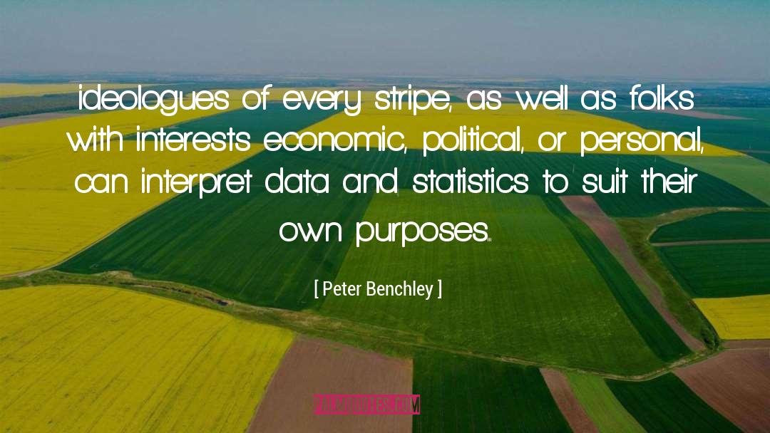 Peter Benchley Quotes: ideologues of every stripe, as