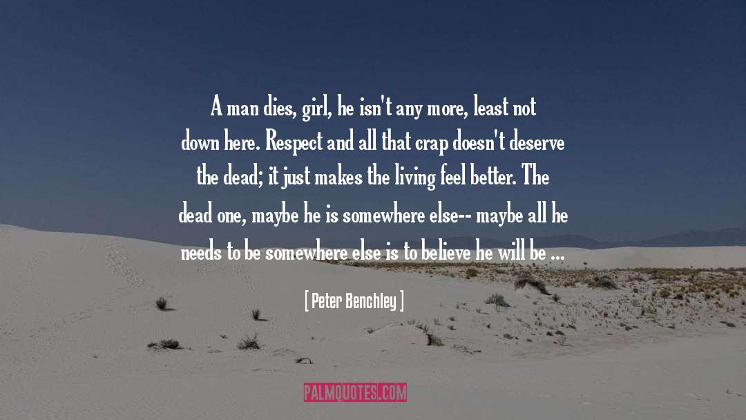 Peter Benchley Quotes: A man dies, girl, he