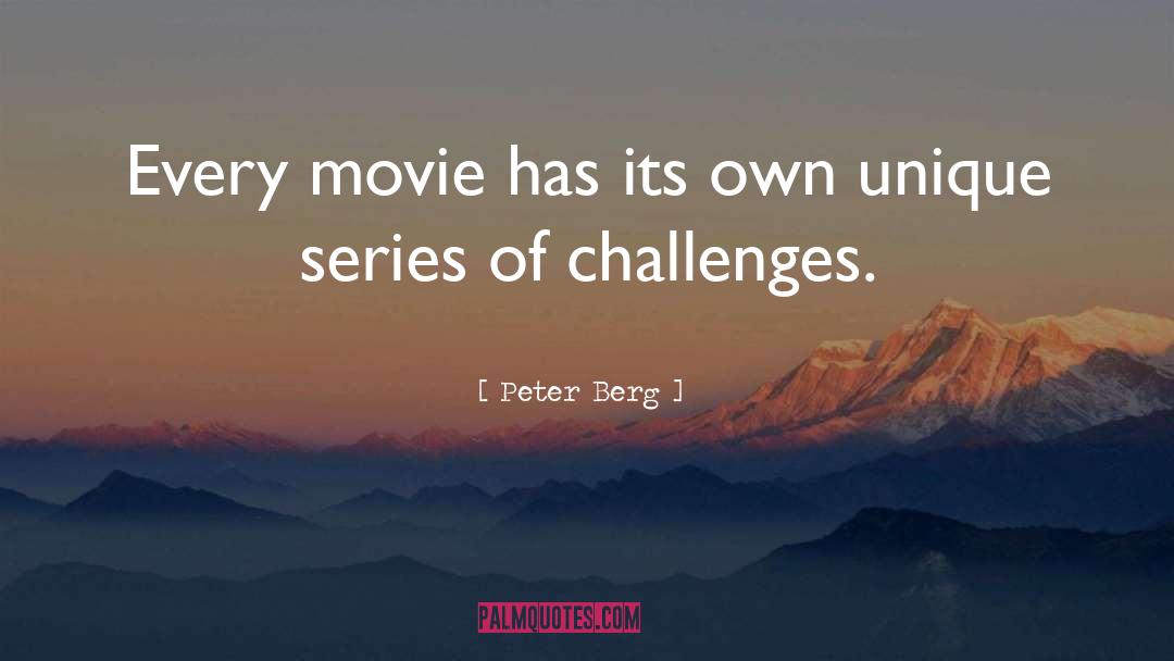 Peter Berg Quotes: Every movie has its own