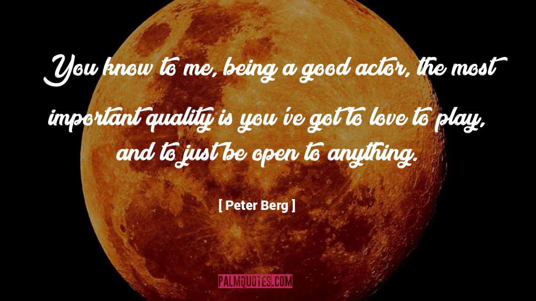 Peter Berg Quotes: You know to me, being