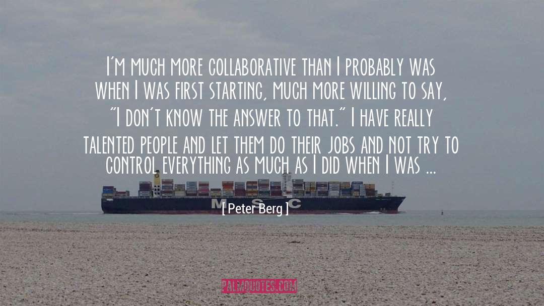 Peter Berg Quotes: I'm much more collaborative than