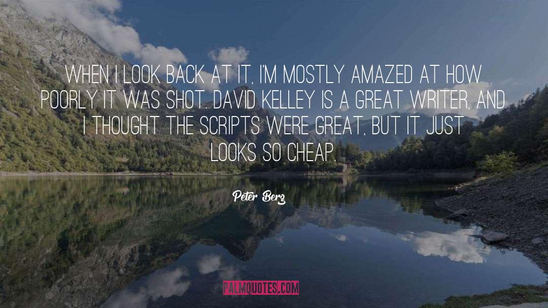 Peter Berg Quotes: When I look back at