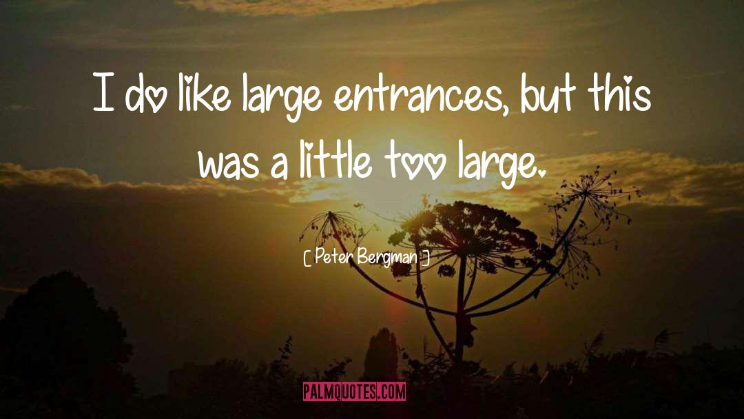 Peter Bergman Quotes: I do like large entrances,