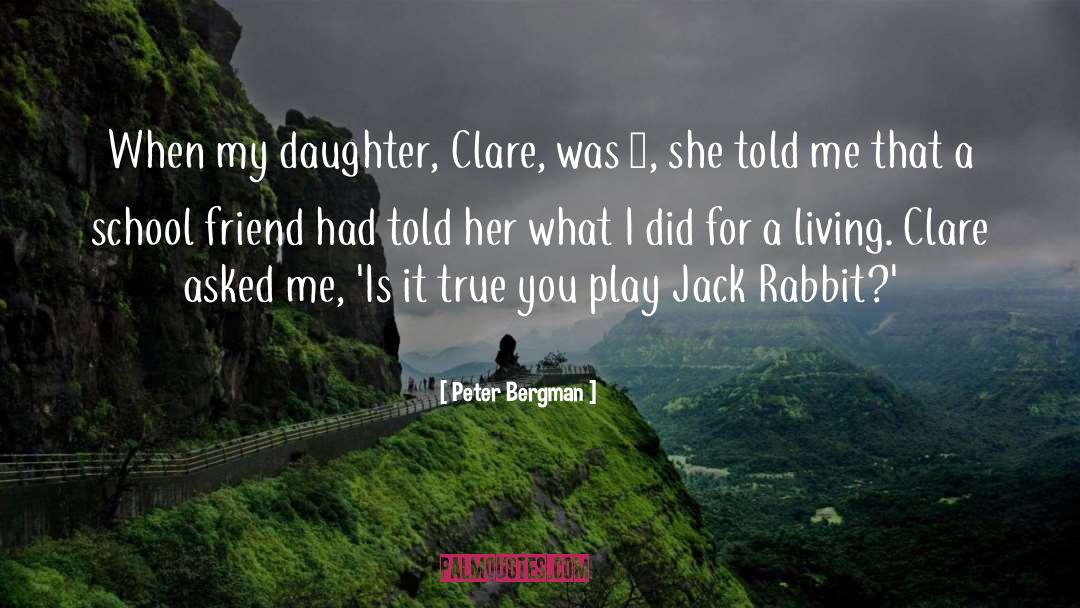 Peter Bergman Quotes: When my daughter, Clare, was