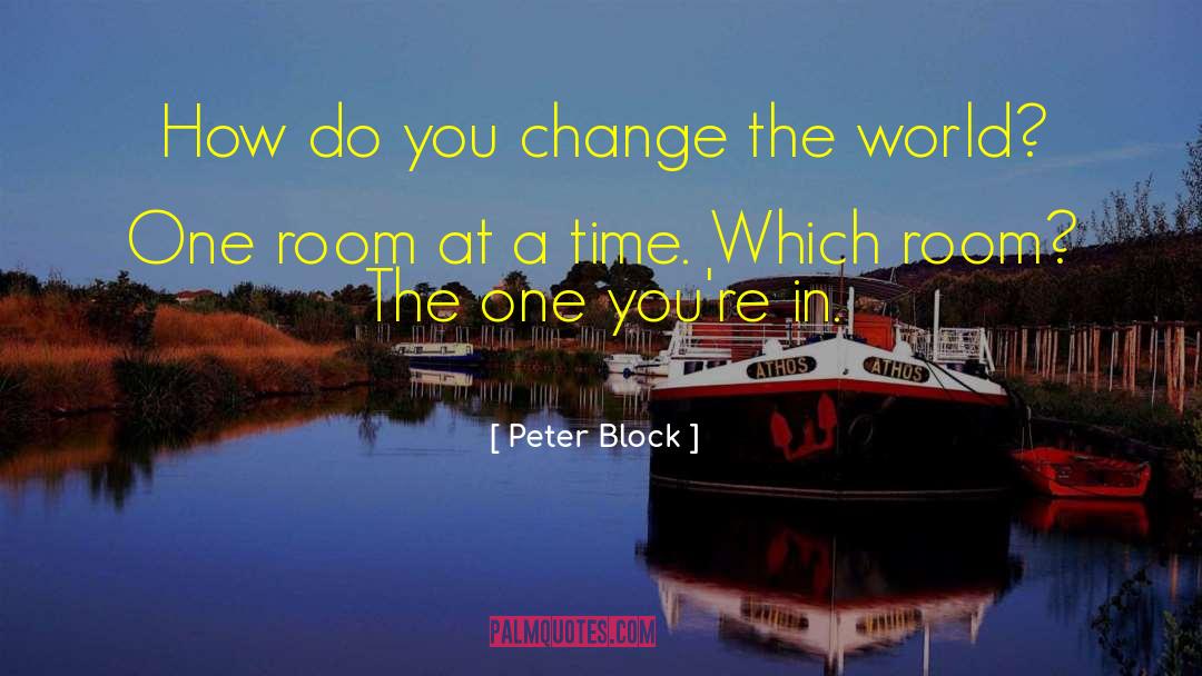 Peter Block Quotes: How do you change the