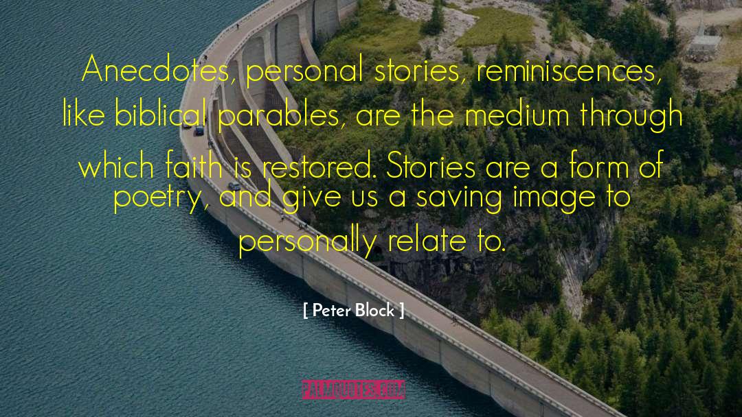 Peter Block Quotes: Anecdotes, personal stories, reminiscences, like