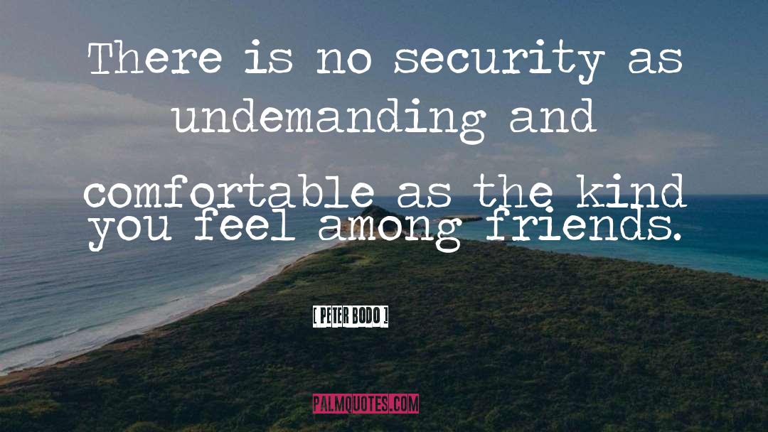 Peter Bodo Quotes: There is no security as