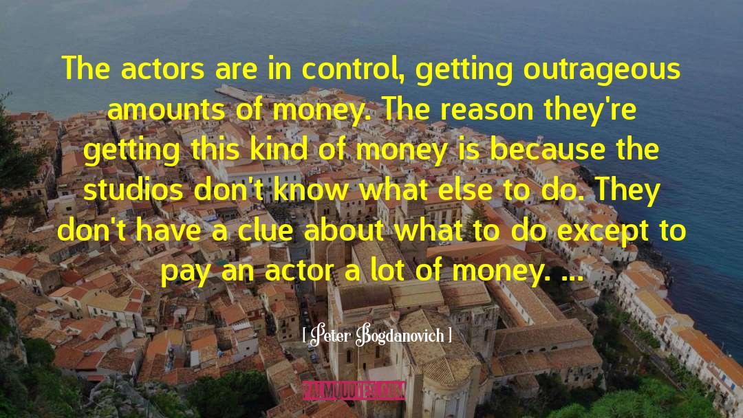 Peter Bogdanovich Quotes: The actors are in control,