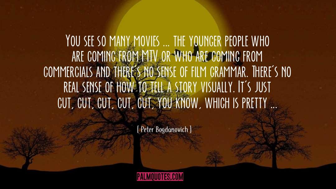 Peter Bogdanovich Quotes: You see so many movies