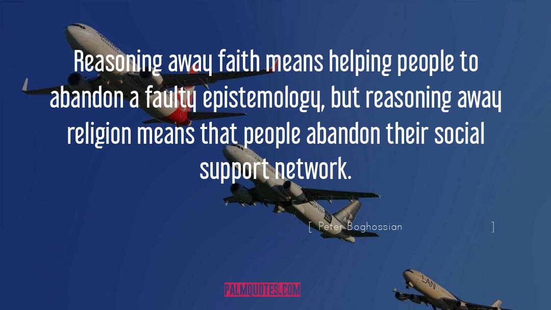 Peter Boghossian Quotes: Reasoning away faith means helping