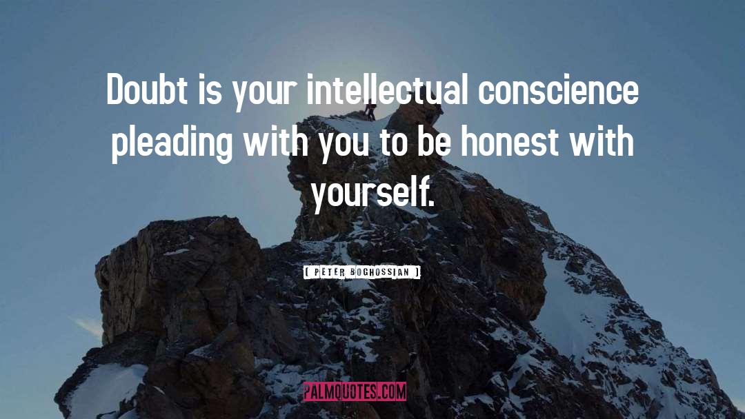 Peter Boghossian Quotes: Doubt is your intellectual conscience