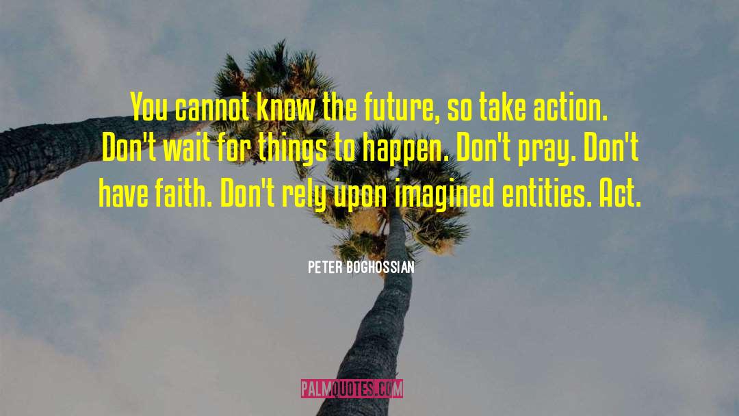 Peter Boghossian Quotes: You cannot know the future,