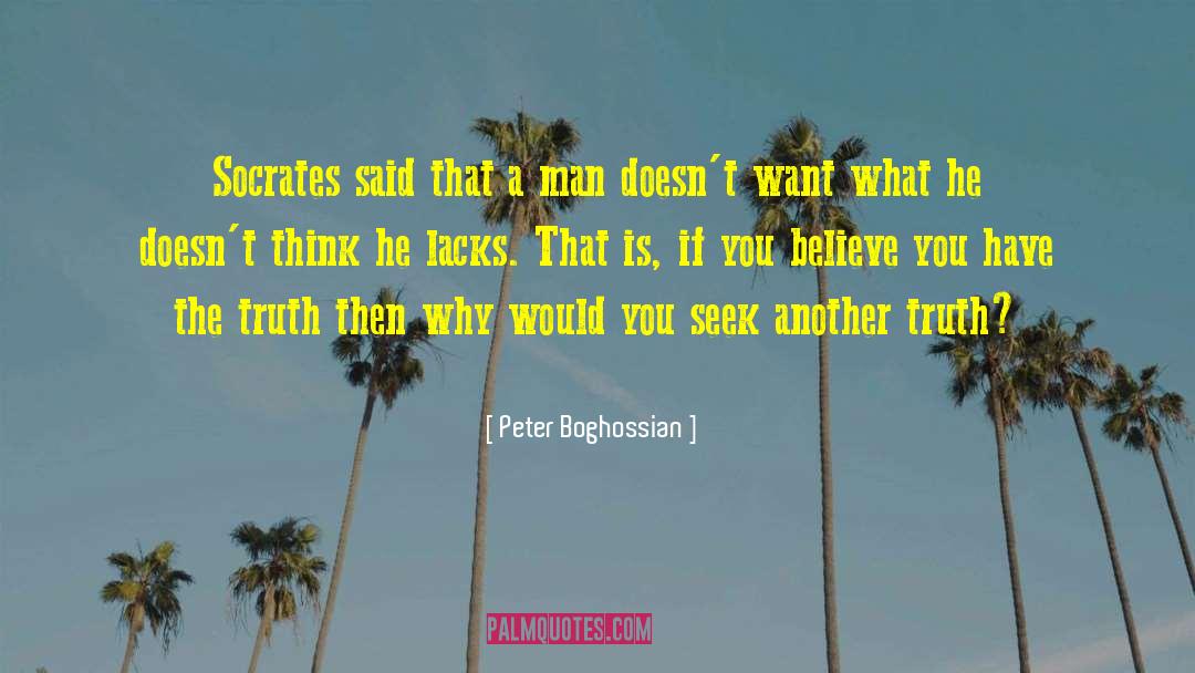 Peter Boghossian Quotes: Socrates said that a man