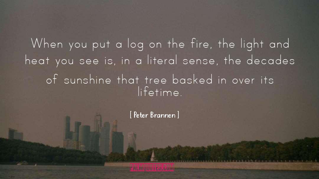 Peter Brannen Quotes: When you put a log