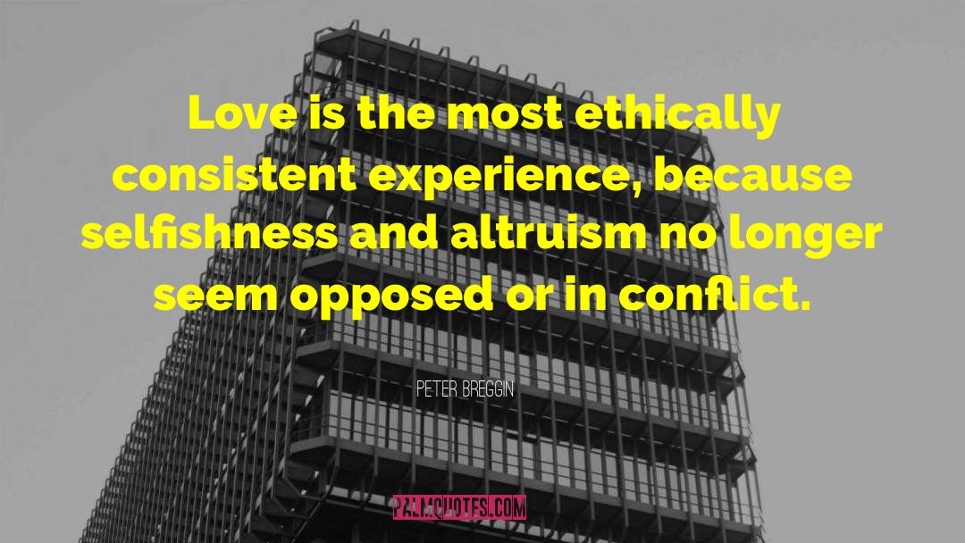 Peter Breggin Quotes: Love is the most ethically