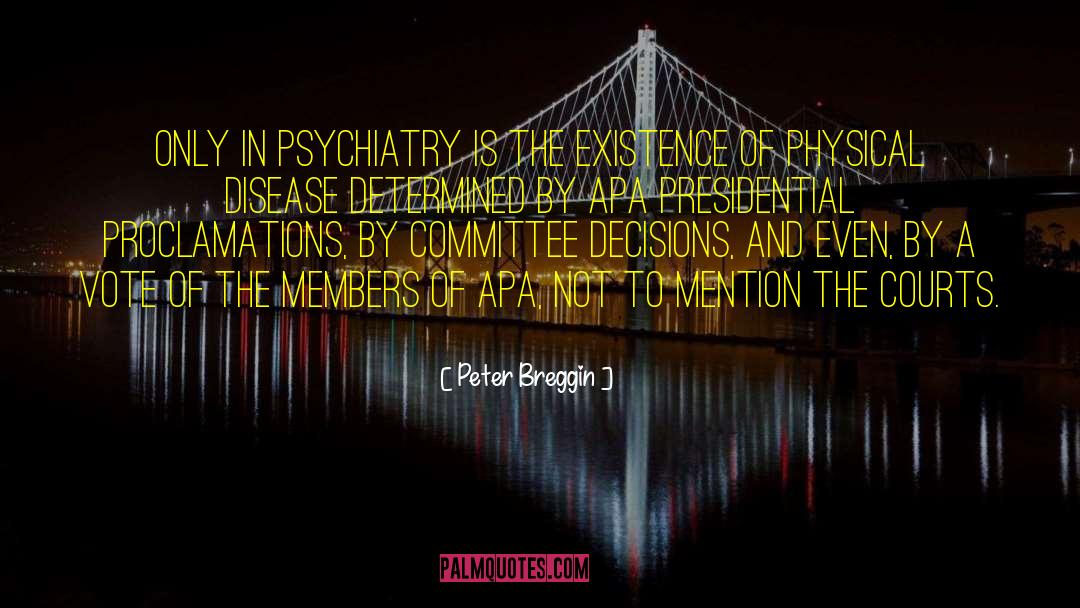 Peter Breggin Quotes: Only in psychiatry is the